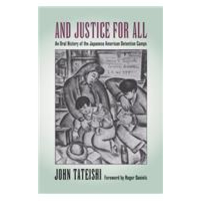 and justice for all: an oral history of the japanese american detention camps