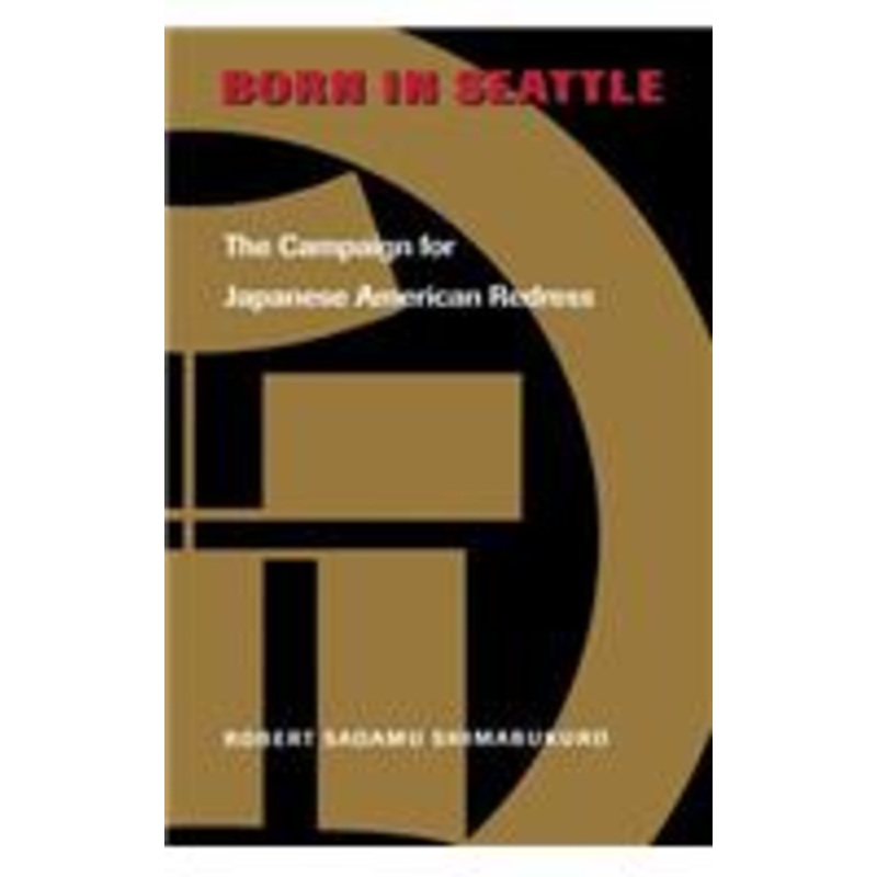 born in seattle: the campaign for japanese american redress