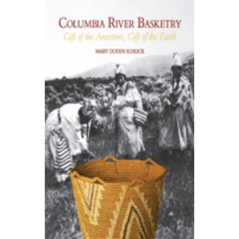 columbia river basketry: gift of the ancestors, gift of the earth
