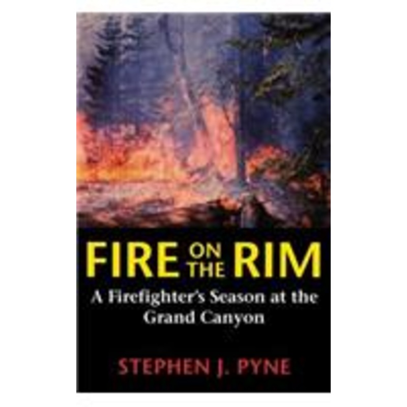 fire on the rim: a firefighter’s season at the grand canyon