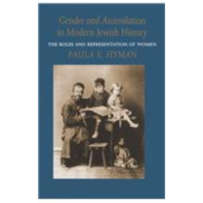 gender and assimilation in modern jewish history: the roles and representation of women