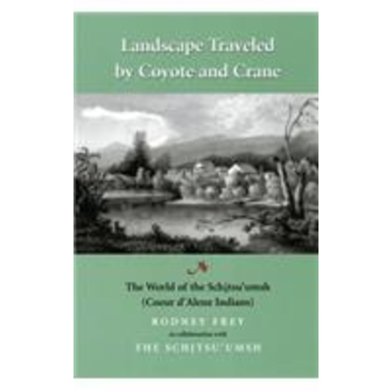 landscape traveled by coyote and crane: the world of the schitsu’umsh