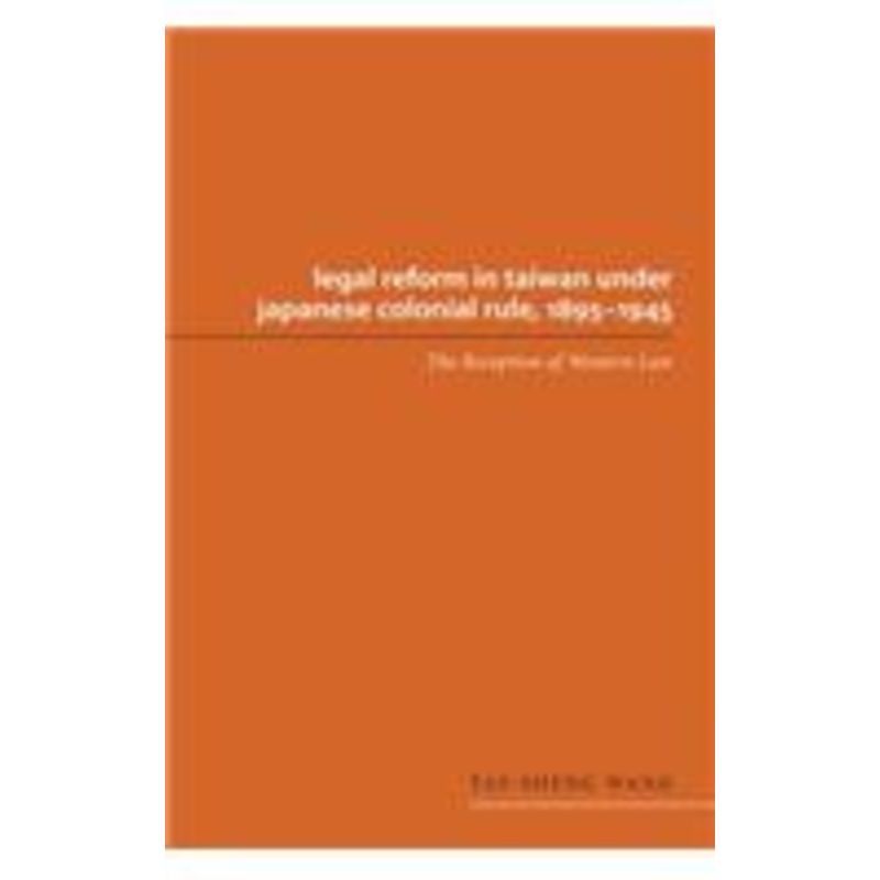 legal reform in taiwan under japanese colonial rule, 1895-1945: the reception of western law
