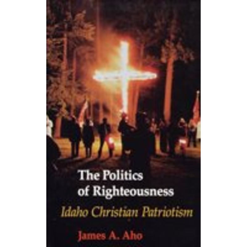 politics of righteousness: idaho christian patriotism