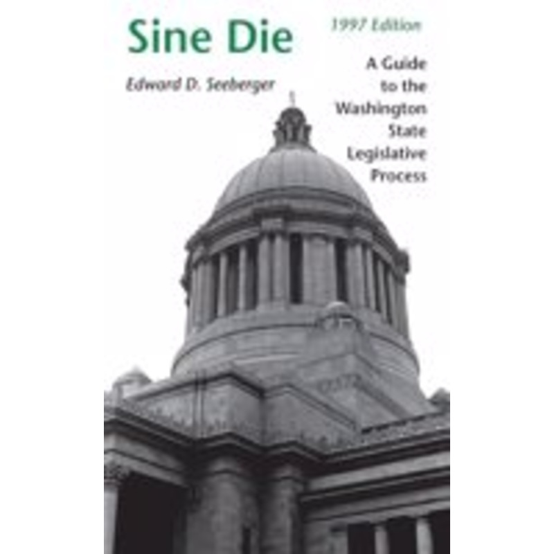 sine die: a guide to the washington state legislative process