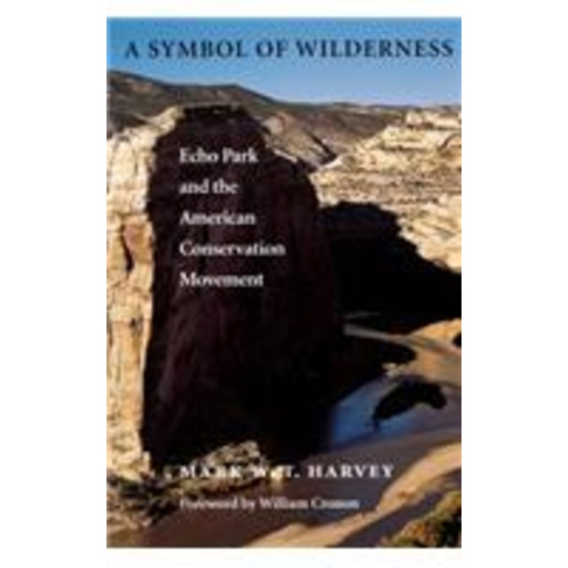 symbol of wilderness: echo park and the american conservation movement