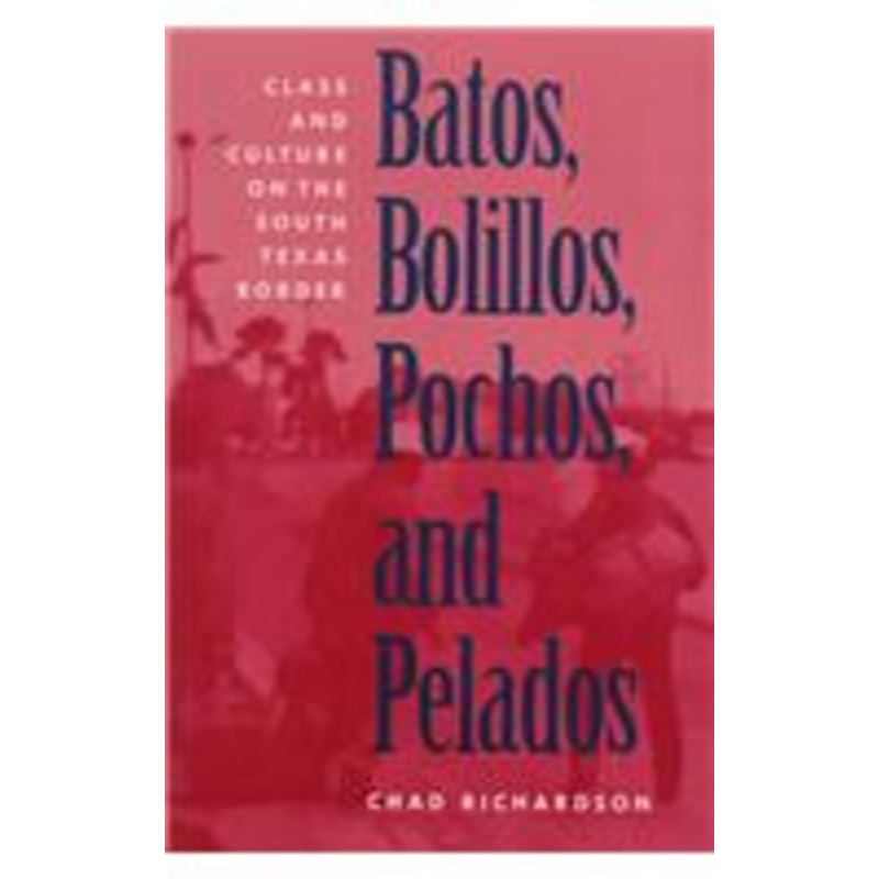 batos, bolillos, pochos, and pelados: class & culture on the south texas border
