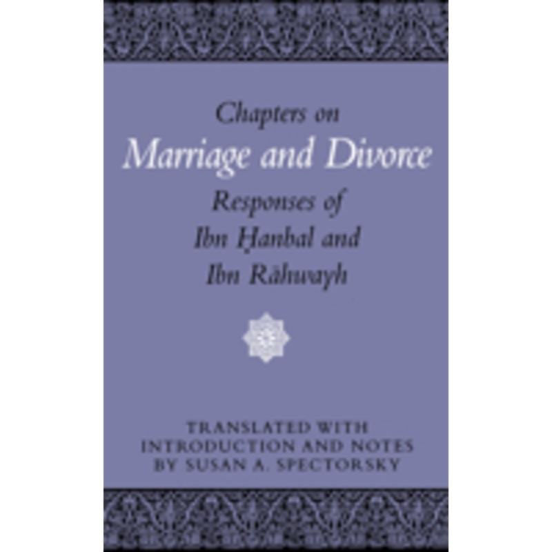chapters on marriage and divorce: responses of ibn hanbal and ibn rahwayh