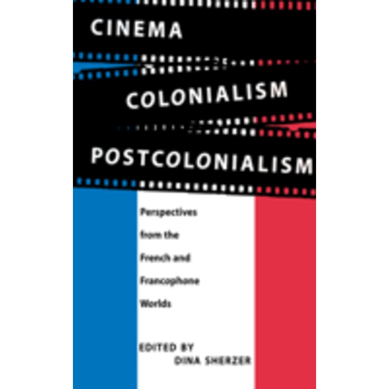 cinema, colonialism, postcolonialism: perspectives from the french and francophone worlds
