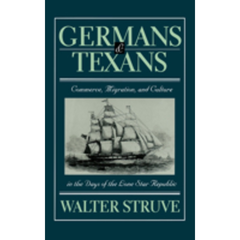 germans and texans: commerce, migration, and culture in the days of the lone star republic