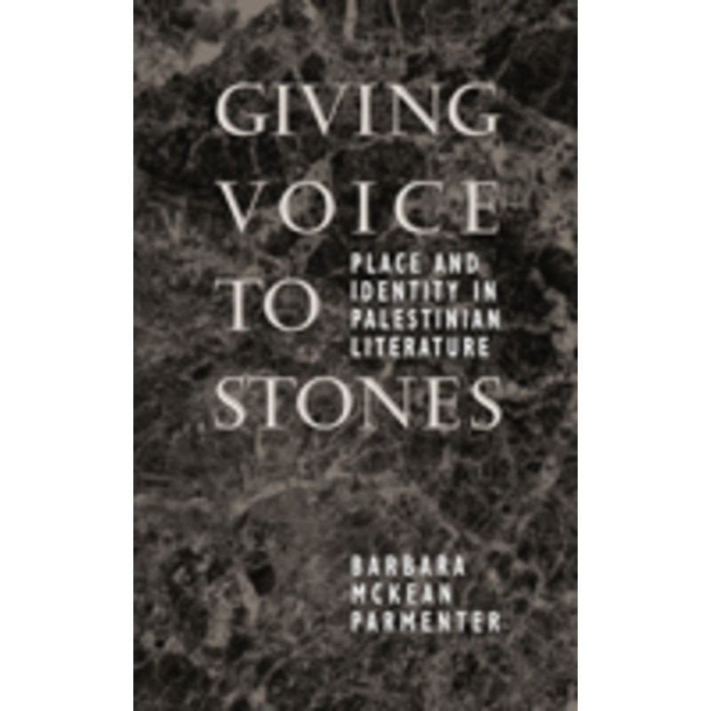 giving voice to stones: place and identity in palestinian literature