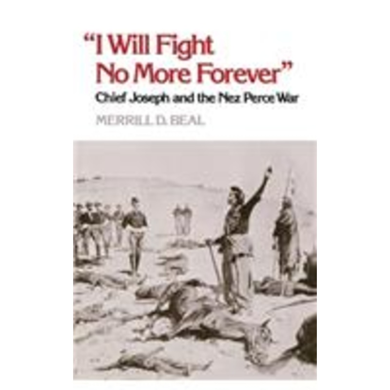 i will fight no more forever: chief joseph and the nez perce war