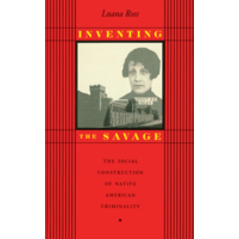 inventing the savage: the social construction of native american criminality