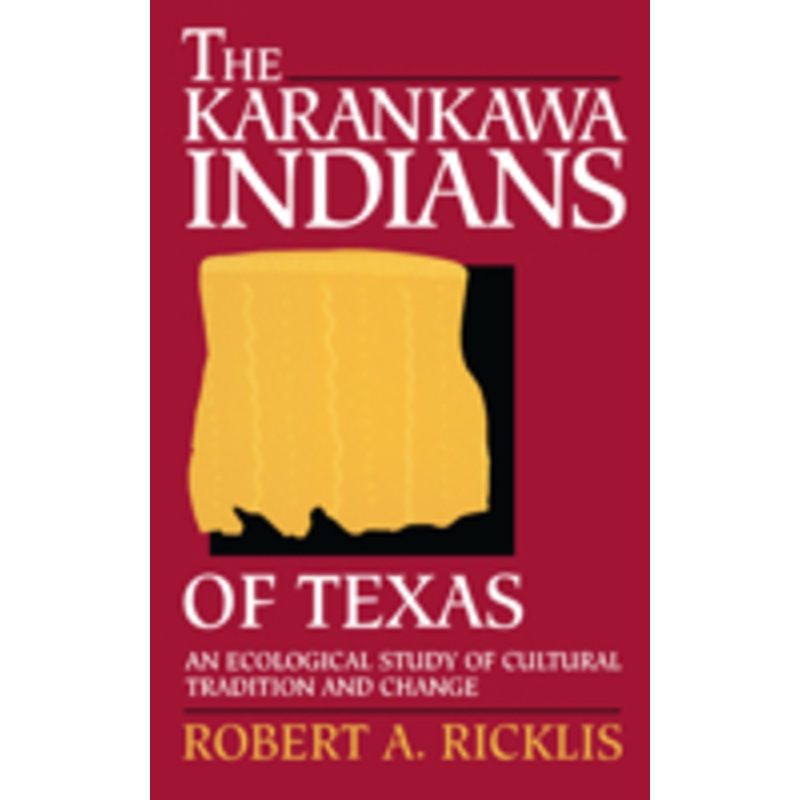 karankawa indians of texas: an ecological study of cultural tradition and change
