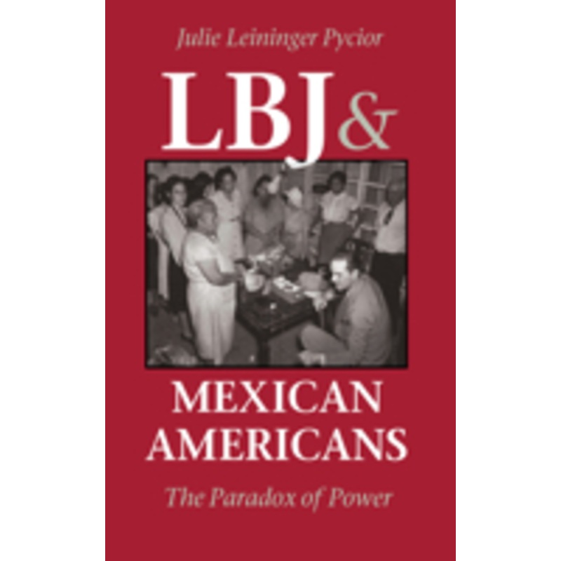 lbj and mexican americans: the paradox of power