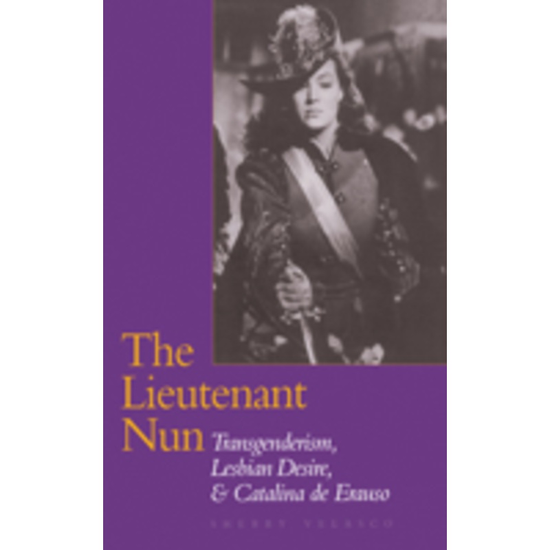lieutenant nun: transgenderism, lesbian desire, and catalina de erauso