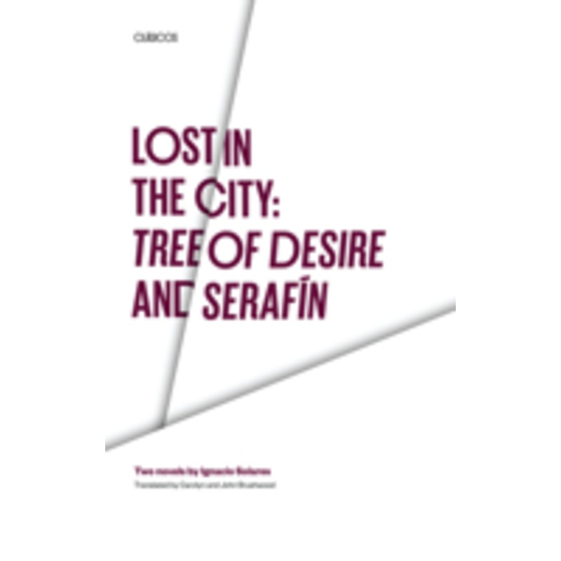 lost in the city: tree of desire and serafin: tree of desire and serafin: two novels by ignacio solares