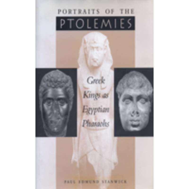 portraits of the ptolemies: greek kings as egyptian pharaohs