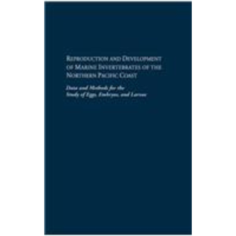 reproduction and development of marine invertebrates of the northern pacific coast: data and methods for the study of eggs, embryos, and larvae