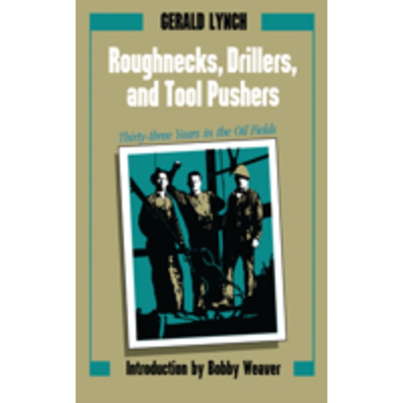 roughnecks, drillers, and tool pushers: thirty-three years in the oil fields
