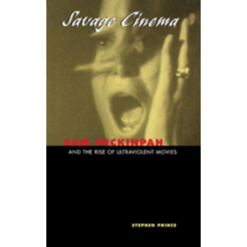 savage cinema: sam peckinpah and the rise of ultraviolent movies