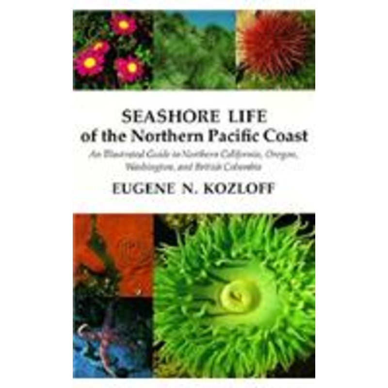 seashore life of the northern pacific coast: an illustrated guide to northern california, oregon, washington, and british columbia