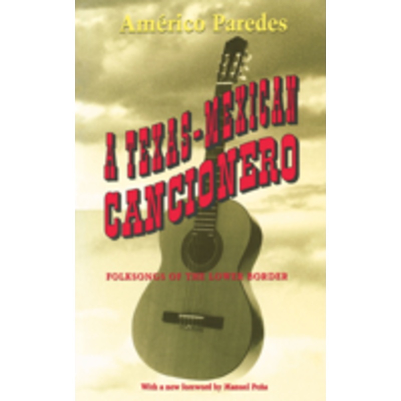 texas-mexican cancionero: folksongs of the lower border