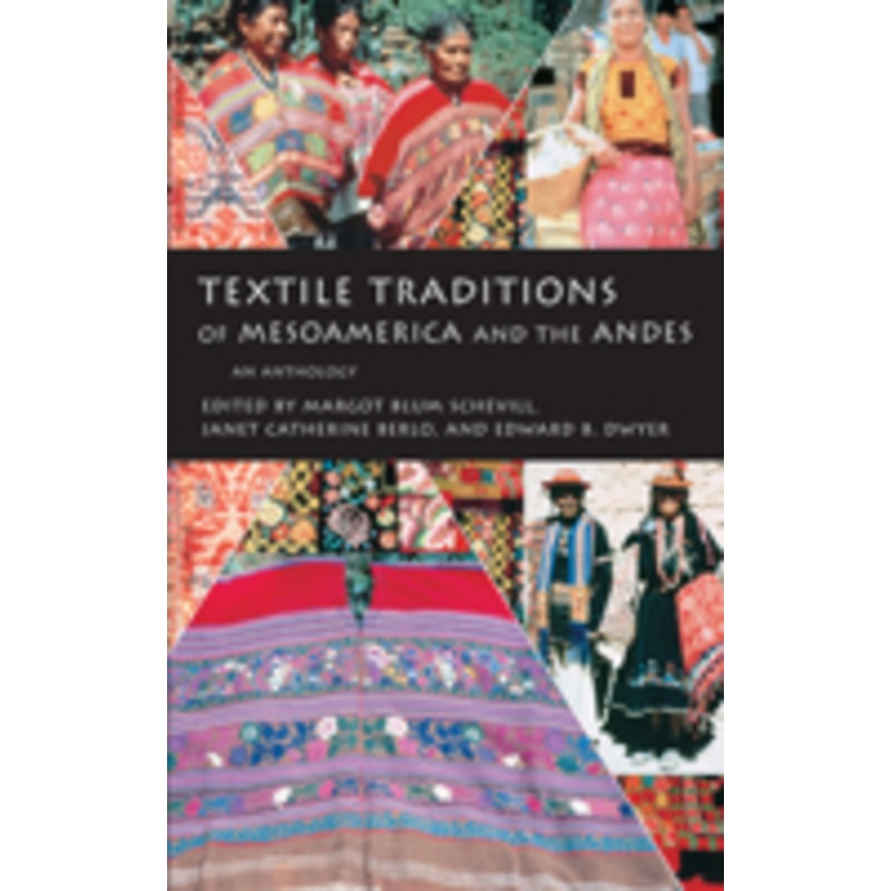 textile traditions of mesoamerica and the andes: an anthology