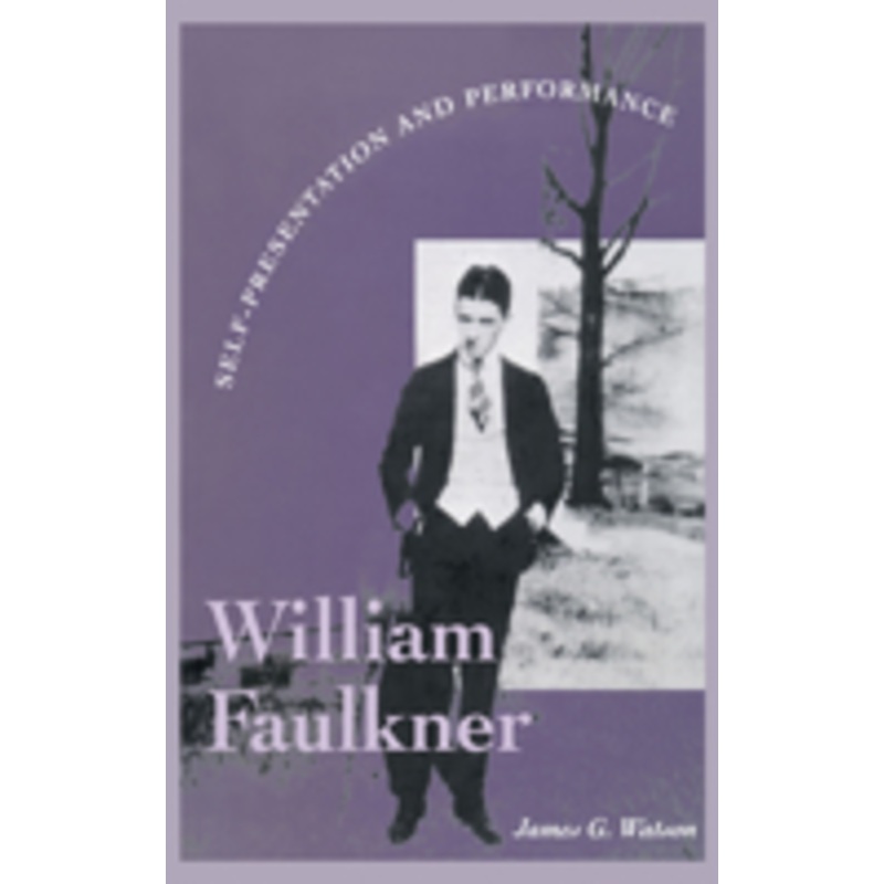 william faulkner: self-presentation and performance