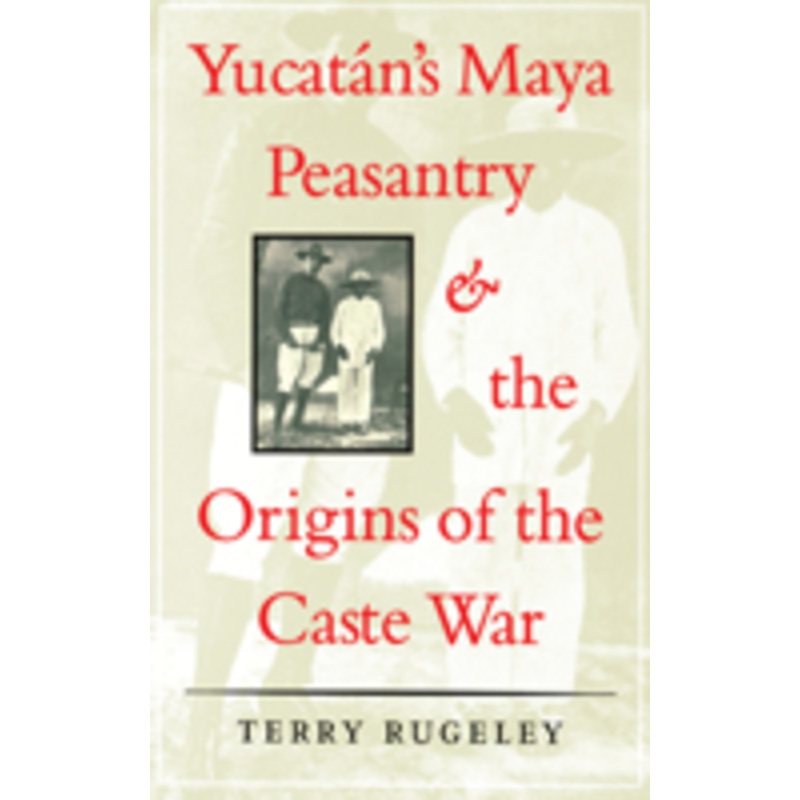 yucatn’s maya peasantry and the origins of the caste war