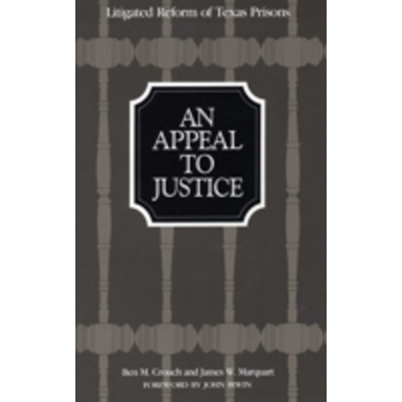 appeal to justice: litigated reform of texas prisons