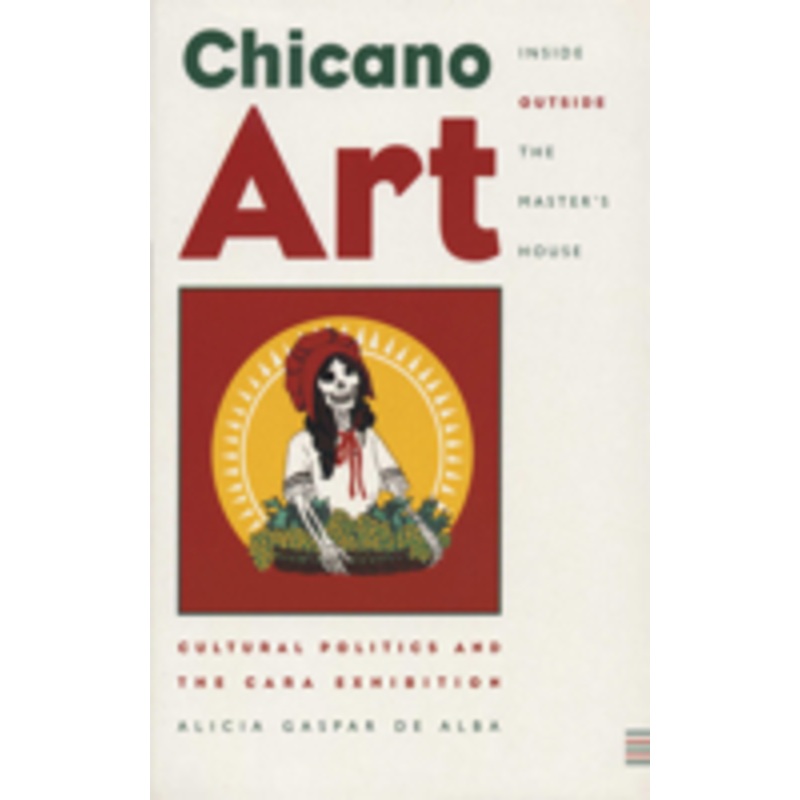 chicano art inside/outside the master’s house: cultural politics and the cara exhibition