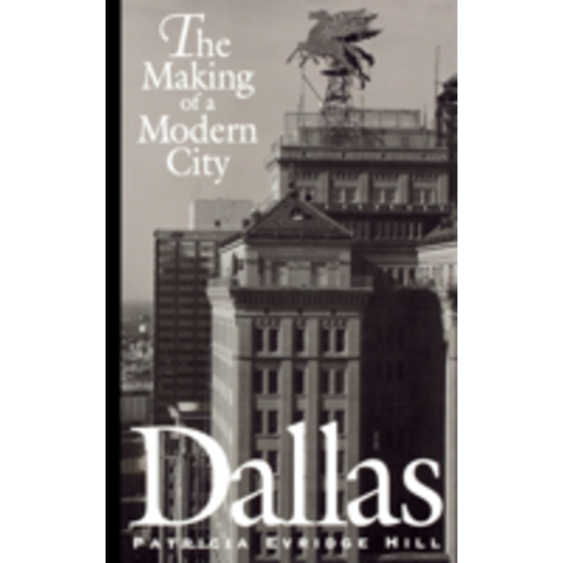 dallas: the making of a modern city