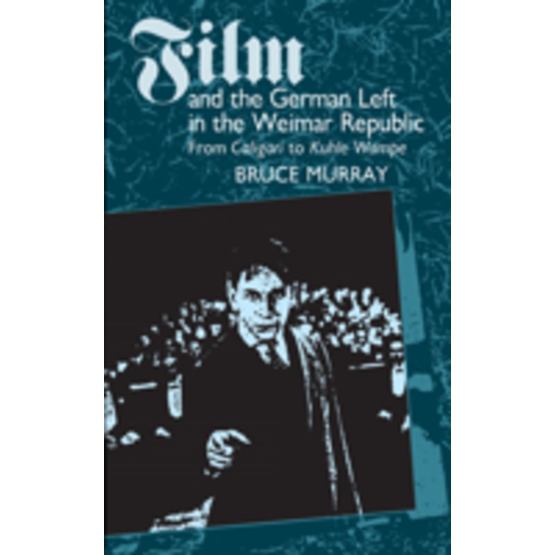 film and the german left in the weimar republic: from caligari to kuhle wampe