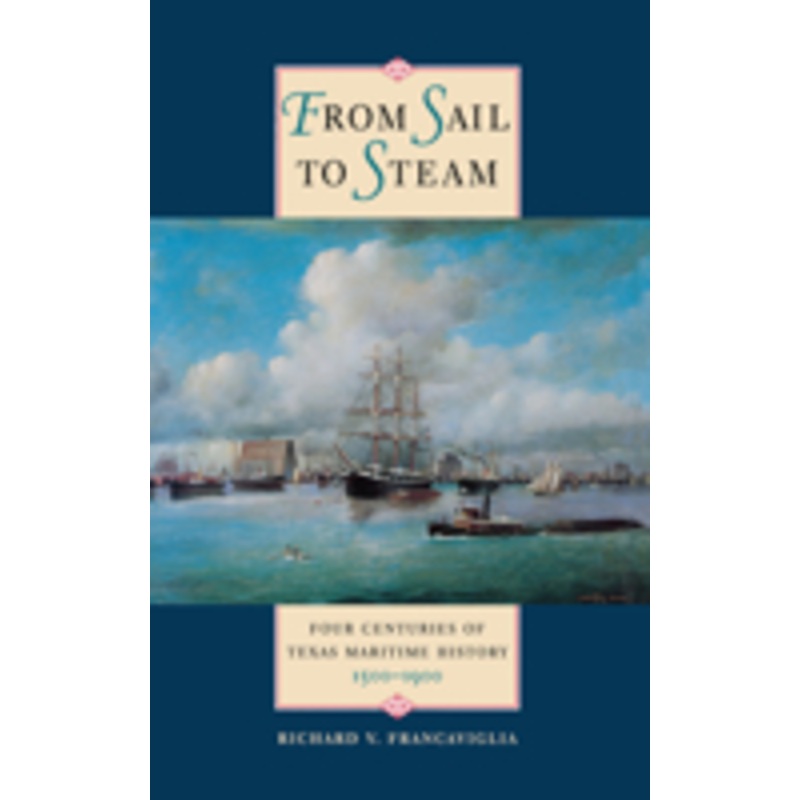 from sail to steam: four centuries of texas maritime history, 1500-1900