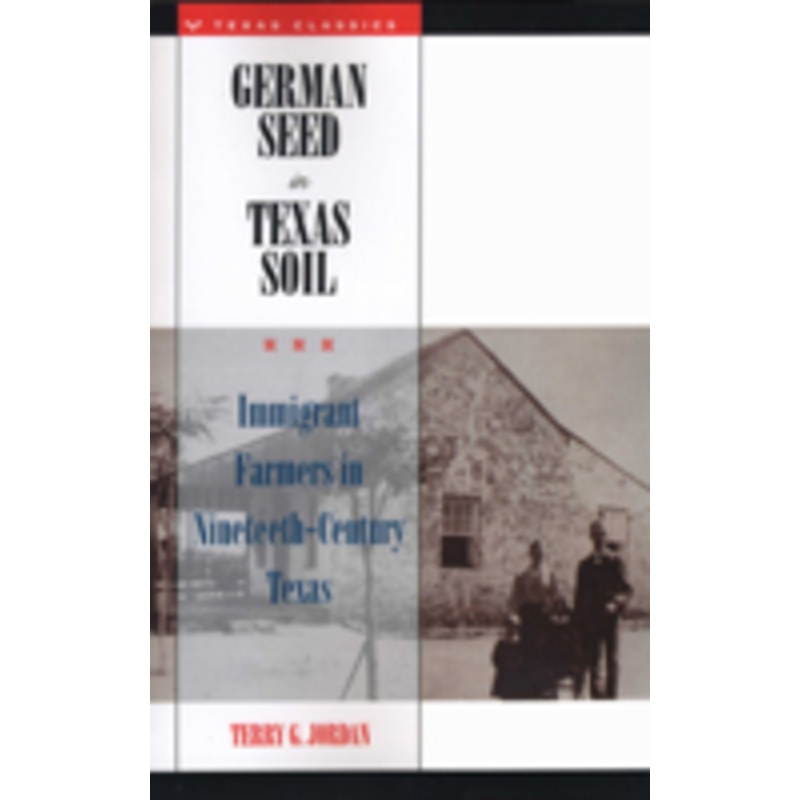 german seed in texas soil: immigrant farmers in nineteenth-century texas