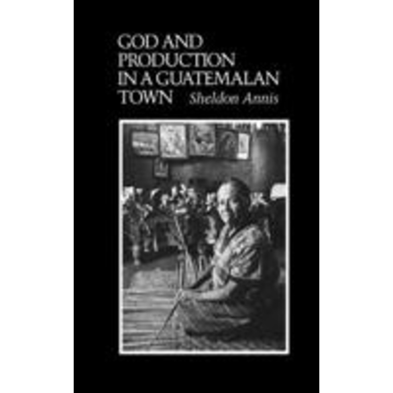 god and production in a guatemalan town