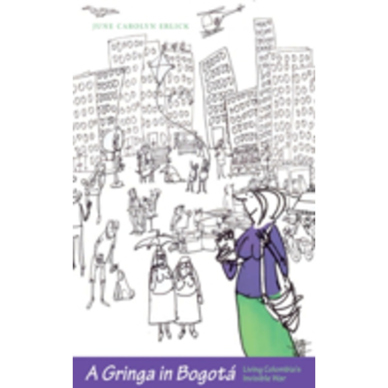 gringa in bogot: living colombia’s invisible war
