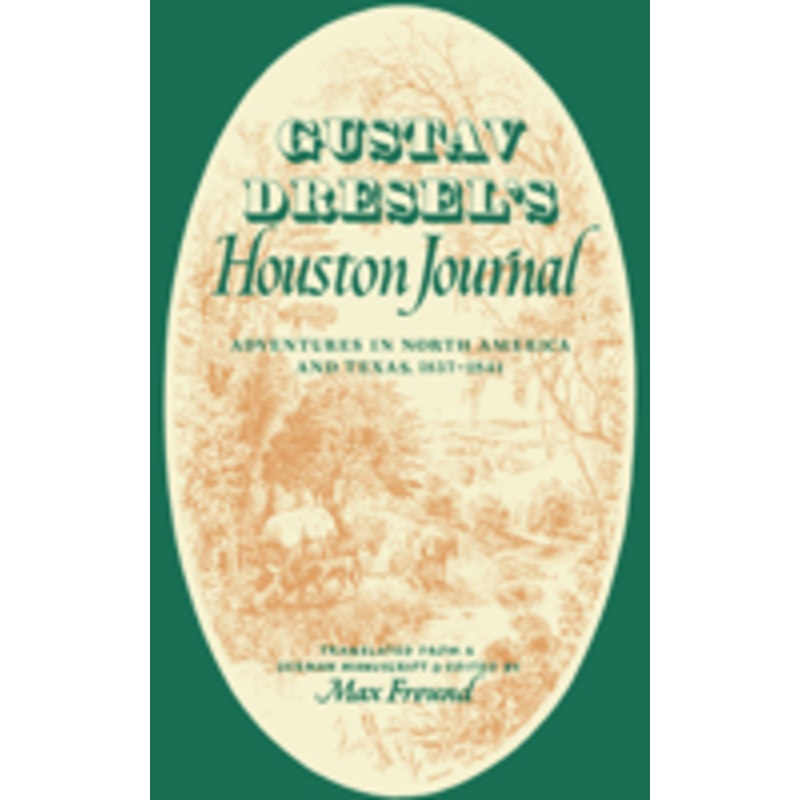 gustav dresel’s houston journal: adventures in north america and texas, 1837-1841
