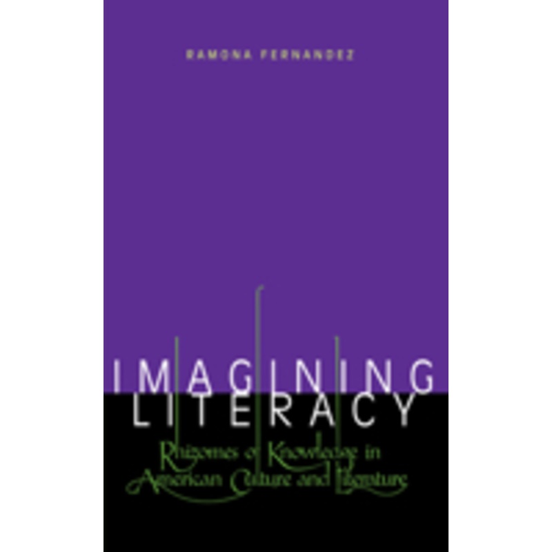 imagining literacy: rhizomes of knowledge in american culture and literature