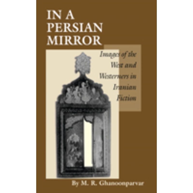 in a persian mirror: images of the west and westerners in iranian fiction