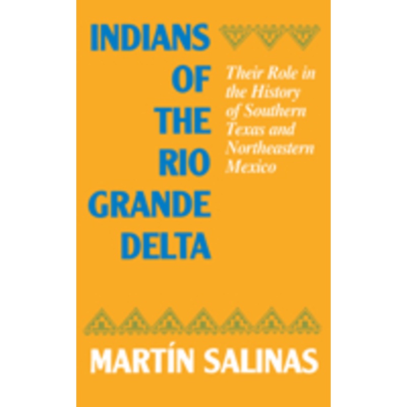 indians of the rio grande delta: their role in the history of southern texas and northeastern mexico