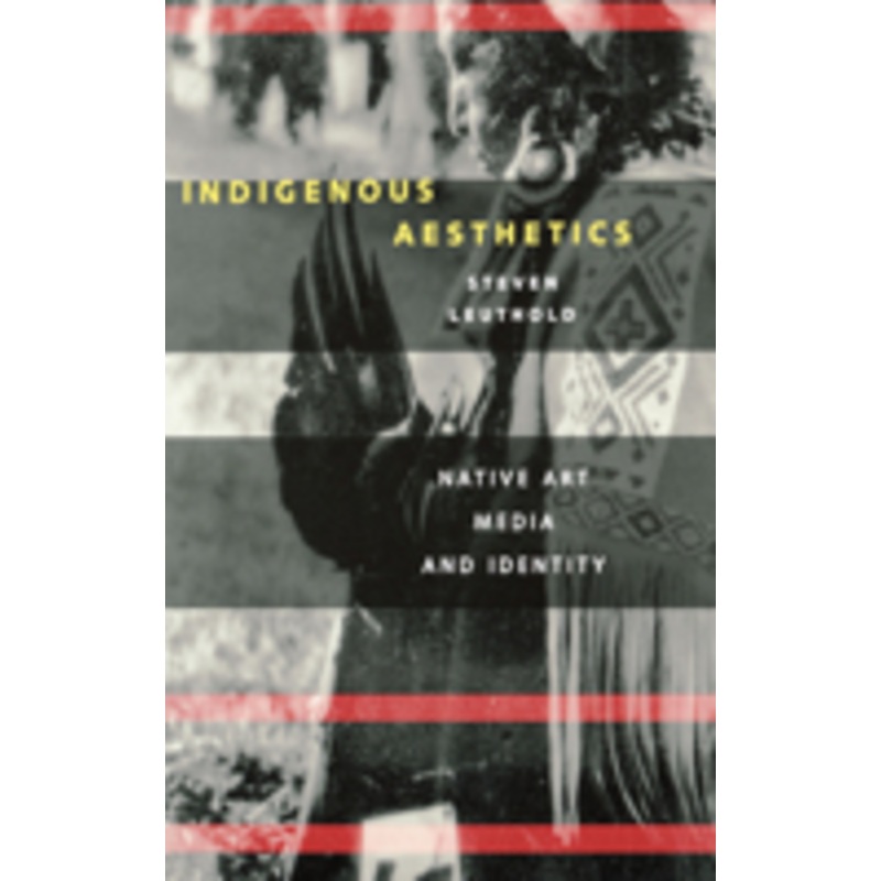 indigenous aesthetics: native art, media, and identity