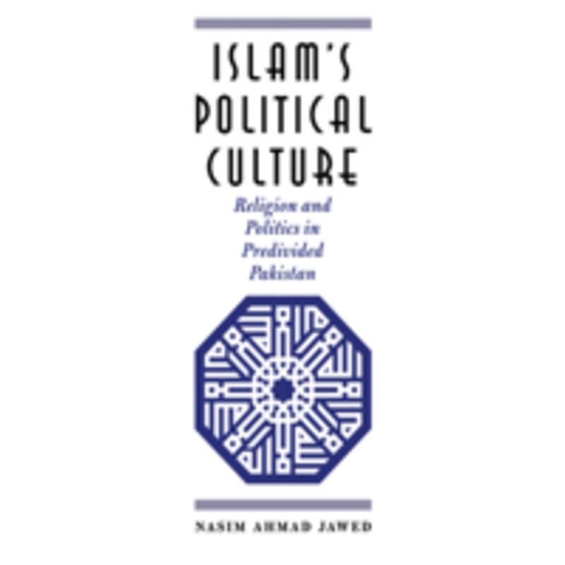 islam’s political culture: religion and politics in predivided pakistan