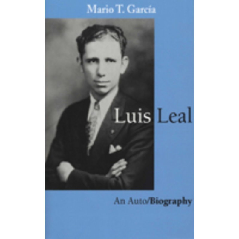 luis leal: an auto/biography
