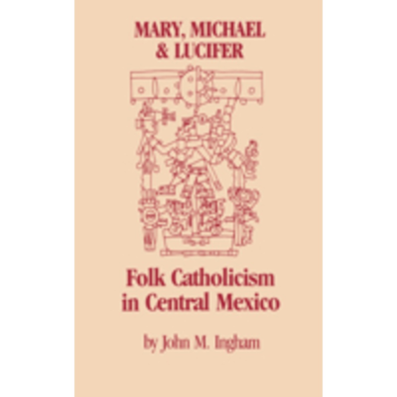 mary, michael & lucifer: folk catholicism in central mexico