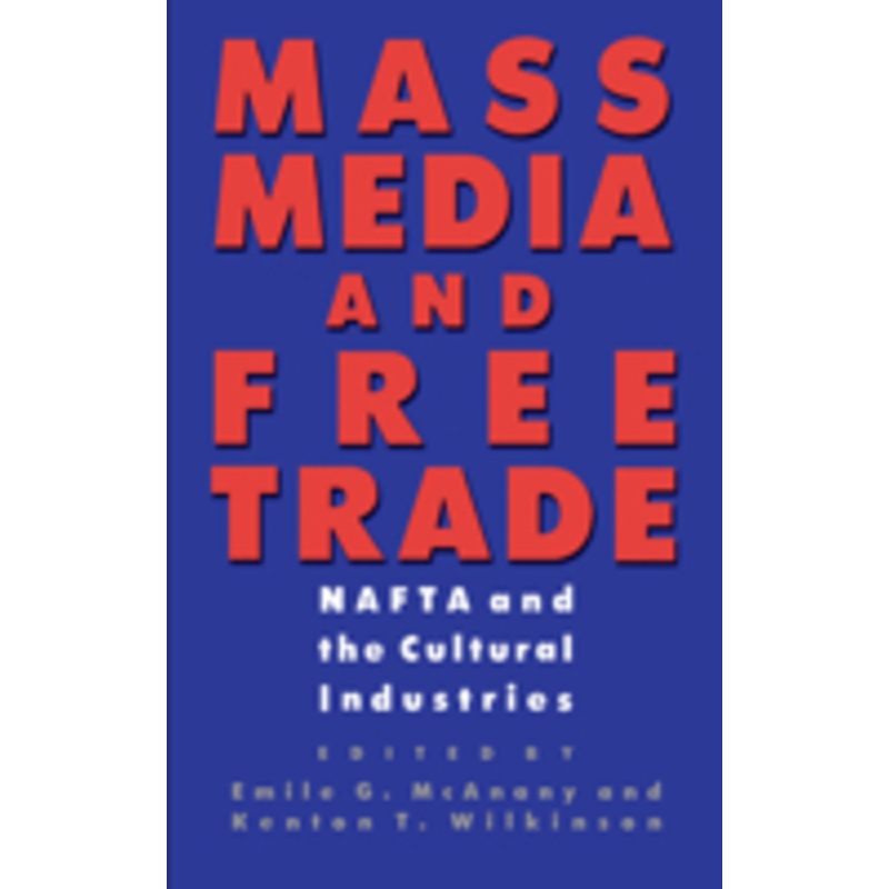mass media and free trade: nafta and the cultural industries