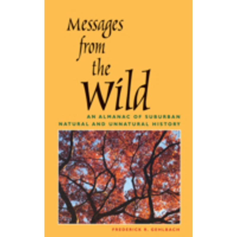 messages from the wild: an almanac of suburban natural and unnatural history