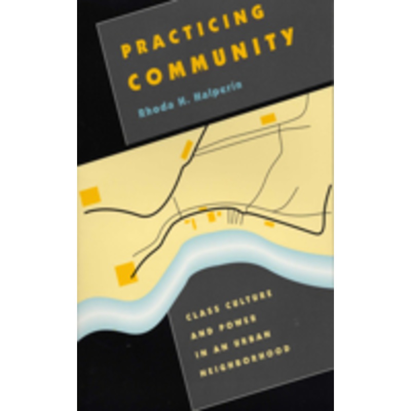 practicing community: class culture and power in an urban neighborhood
