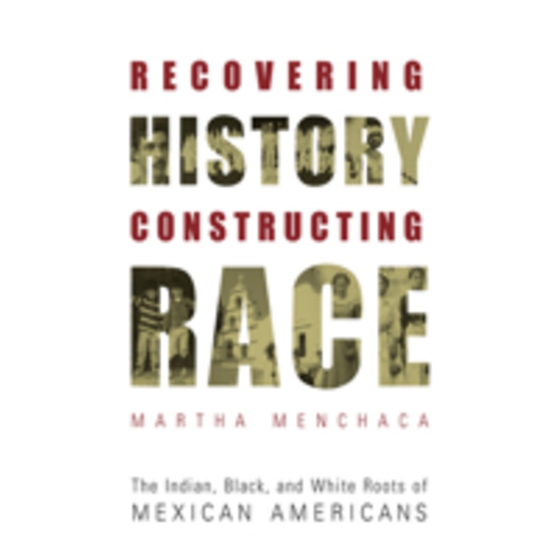 recovering history, constructing race: the indian, black, and white roots of mexican americans